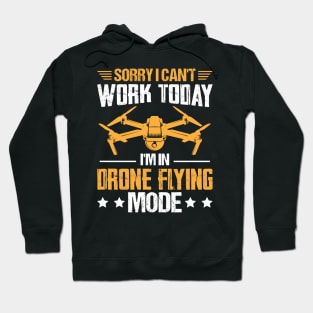 Sorry I Cant Work Today Funny Drone Pilot Quotes Hoodie